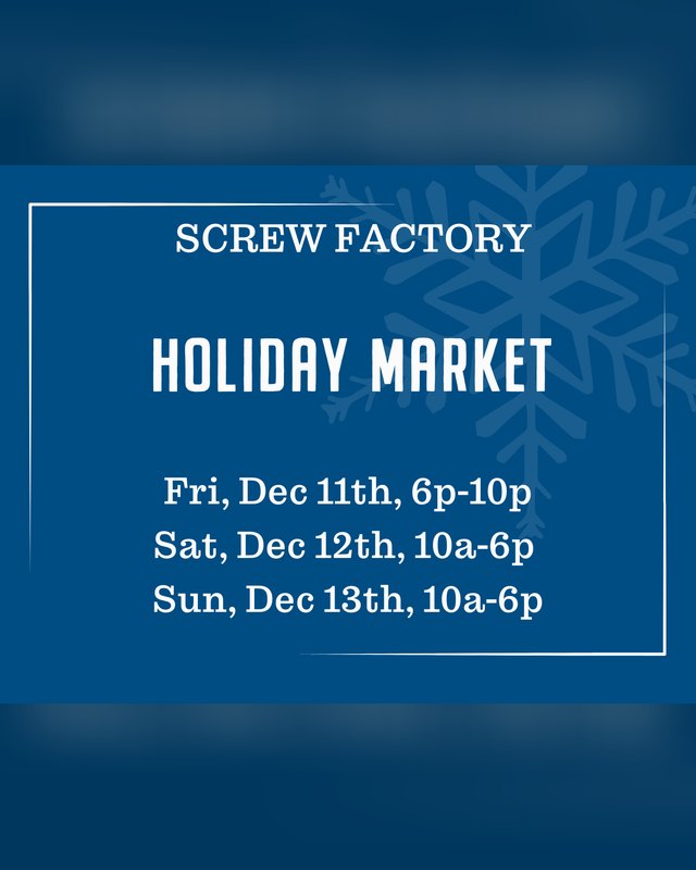 Flyer for Screw Factory Holiday Market: Fri Dec 11 6p-10p, Sat Dec 12 and Sun Dec 13 10a-6p.