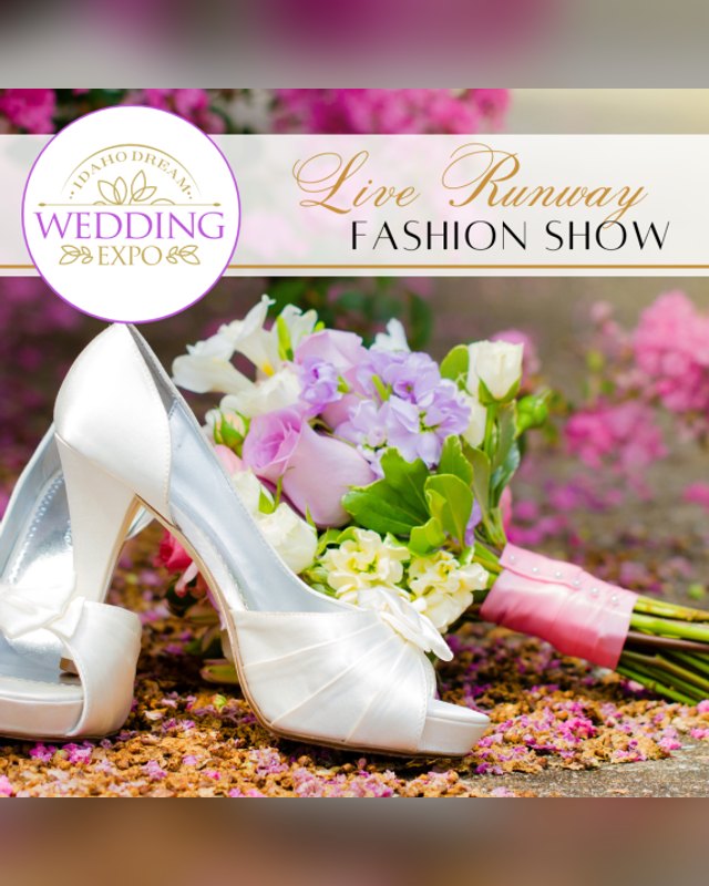 Promotional graphic for the Live Runway Fashion Show at the Idaho Dream Wedding Expo, with white shoes and a bouquet.