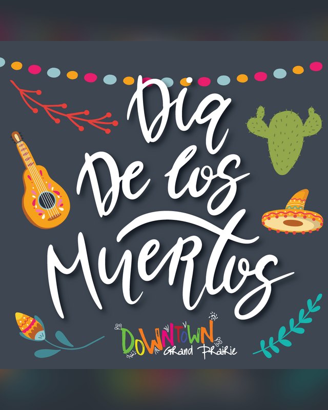 Title artwork reading Dia De Los Muertos with a guitar, sombrero and cactus on a dark background, Downtown Grand Prairie logo.