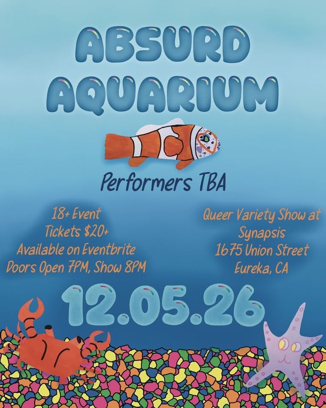 Flyer for Absurd Aquarium, a queer variety show at Synapsis in Eureka, 12.05.26, with cartoon fish and crabs.